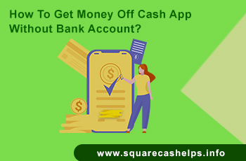 How To Get Money Off Cash App Without Bank Account? Get Information.