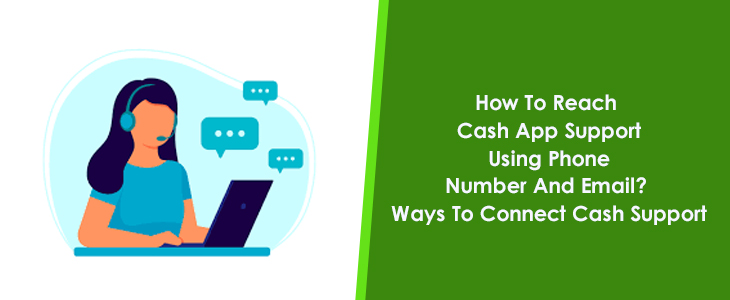 How To Reach Cash App Support Using Phone Number And Email?