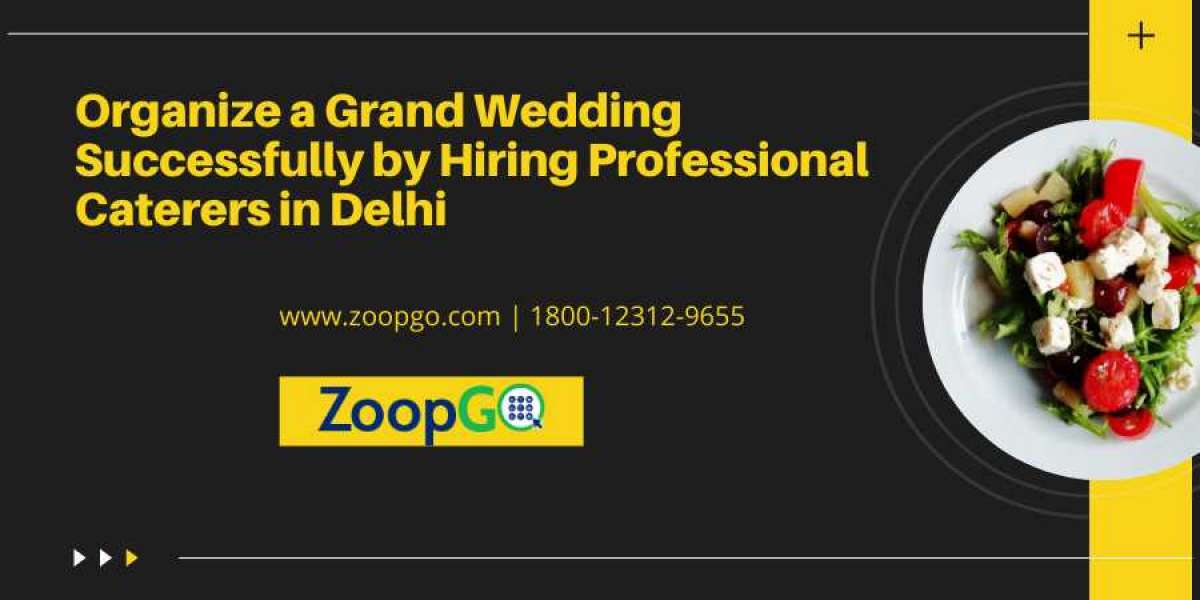 Organize a Grand Wedding Successfully by Hiring Professional Caterers in Delhi