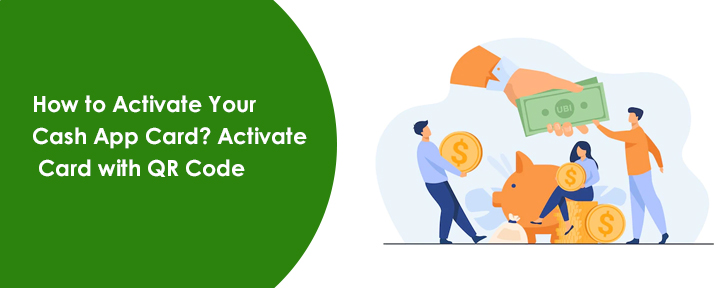 How to Activate Your Cash App Card? Activate Card with QR Code