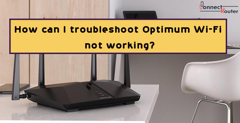 How can I troubleshoot Optimum Wi-Fi not working?