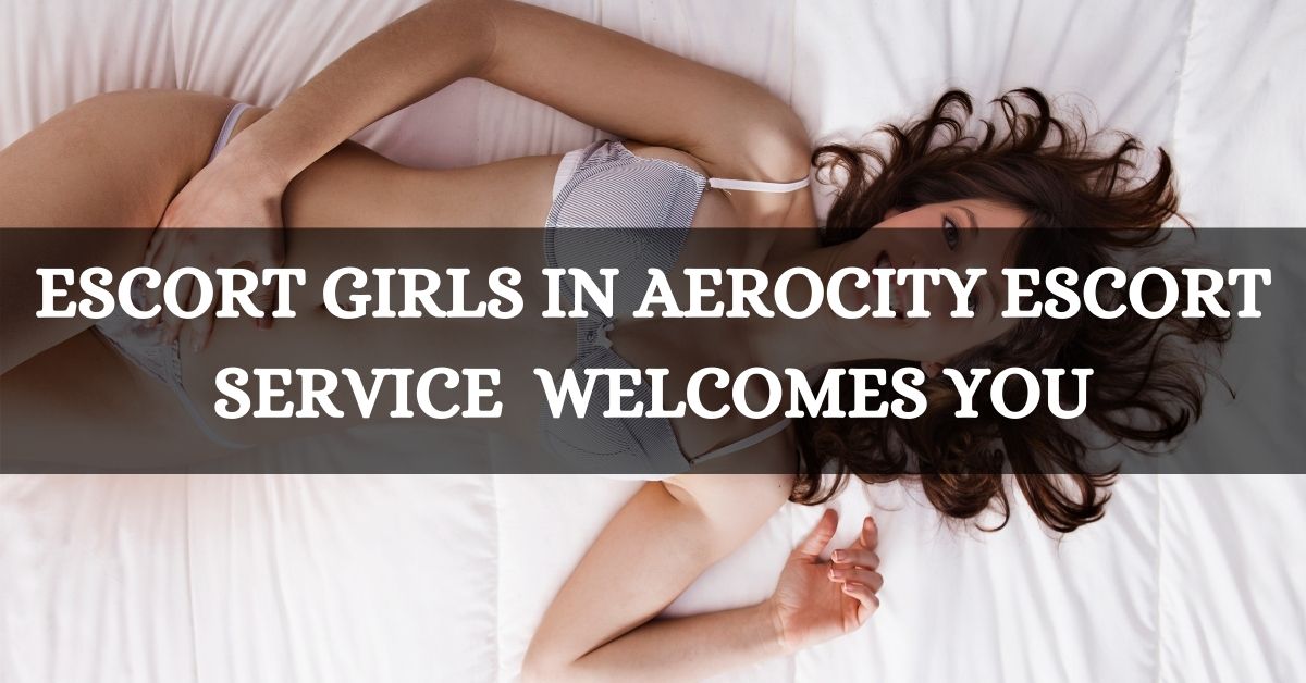 Escort Service In Aerocity | Book Now:- 9899992265
