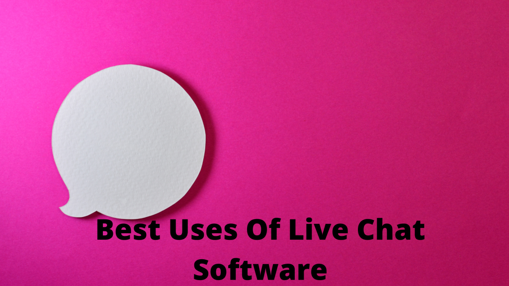 What Are The Best Uses Of Live Chat Software? - London Time