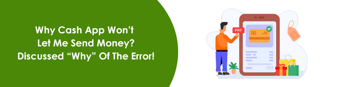 Why Cash App Won’t Let Me Send Money? Discussed “Why” Of The Error!