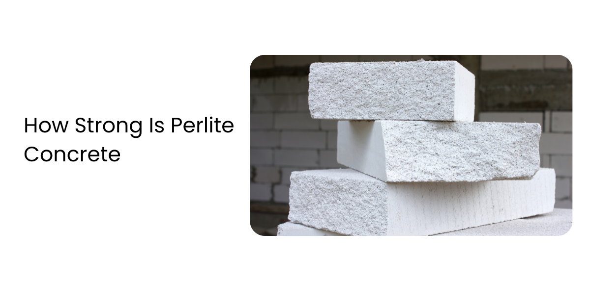 How Strong Is Perlite Concrete - AtoAllinks