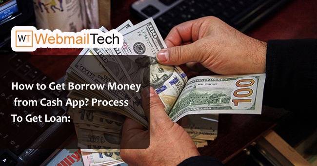 How To Get Borrow Money From Cash App In 2023? - Webmailtech