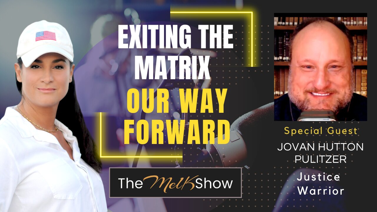 Mel K & Jovan Hutton Pulitzer | Exiting The Matrix - Our Way Forward 11-15-22