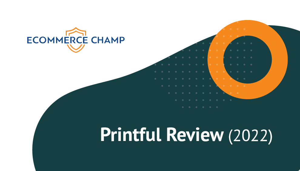 Printful Review (September 2022):on Demand Service in 2022? Is it Really the Best Print