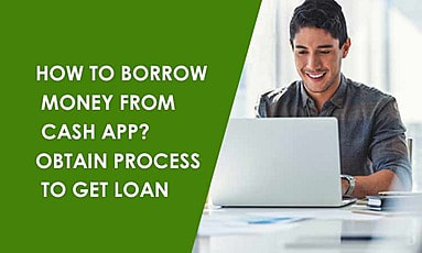 How to borrow money from Cash App? Obtain Process to get loan