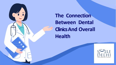 The Connection Between Dental Clinics and Overall Health