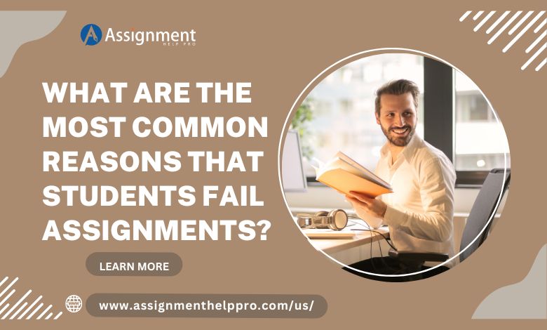 Most Common Reasons That Students Fail Assignments?
